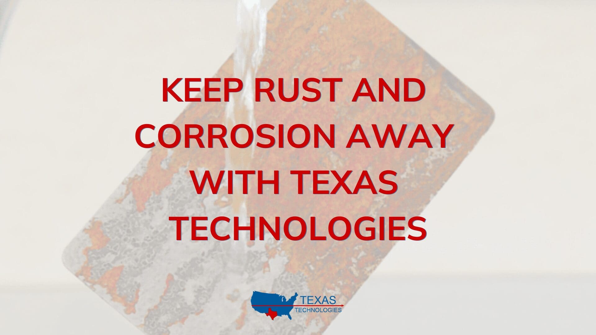 Rust Texas Keep Rust and Corrosion Away With Texas Technologies - Texas ...